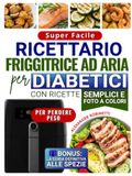 Ricettario Super Facile per Diabetici con la Friggitrice ad Aria
