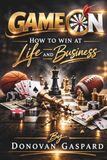 Game On!: How to Win in Business and Life