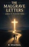The Malgrave Letters The Malgrave Letters about Parenting