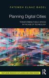 Planning Routledge Planning Digital Cities: Transforming Public Spaces in the Age of Technology