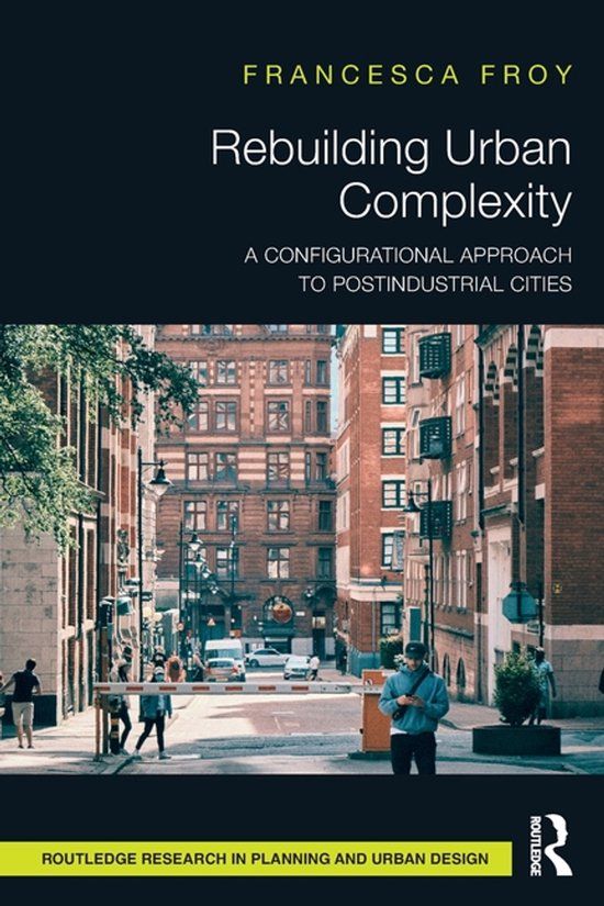 Rebuilding Routledge Rebuilding Urban Complexity: A Configurational Approach to Postindustrial Cities