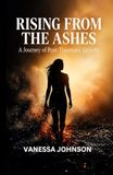 RISING FROM THE ASHES: A Journey of Post-Traumatic Growth.