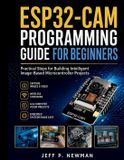 ESP32-CAM Bol Complete Programming, Embedded Systems, and Hardware Development for Beginners and Developers- ESP32-CAM Programming Guide for Beginners