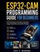 ESP32-CAM Bol Complete Programming, Embedded Systems, and Hardware Development for Beginners and Developers- ESP32-CAM Programming Guide for Beginners