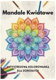 Mandale Kwiatowe - Antystresowa Kolorowanka Dla Dorosłych