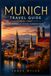 Munich Travel Guide 2026–2027: The District-by-District Planning Guide, Routes, Itineraries, Transport, Oktoberfest, Day Trips, and How to See Munich Without Wasting a Day