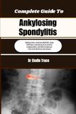 Complete Guide To Ankylosing Spondylitis