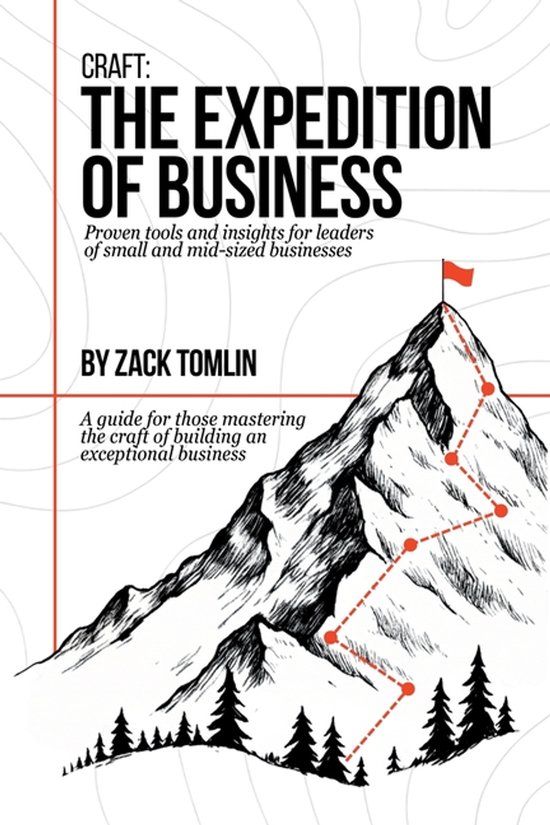 Craft: The Expedition of Business: Proven Tools and Insights for Leaders of Small and Mid-sized Businesses