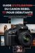 GUIDE Canon Guide d'Utilisation Du Canon Rebel T7 Pour Débutants 2026