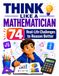 Think Like a Mathematician: 74 Real-Life Math Challenges for Ages 10–14: A Critical Thinking and Problem-Solving Workbook for Everyday Math