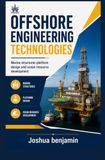OFFSHORE ENGINEERING TECHNOLOGIES: Marine Structures Platform Design and Ocean Resource Development
