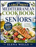 The Large Print Mediterranean Cookbook for Seniors
