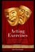 Acting Exercises: 100 Practical Drills to Sharpen Your Skills and Unlock Creative Freedom