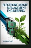ELECTRONIC WASTE MANAGEMENT ENGINEERING: recycling processes and environmental impact reduction