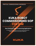 KUKA ROBOT COMMISSIONING SOP FOR BIW: Spot Welding, Sealer & Hemming Applications A Practical, Step-by-Step Commissioning Handbook for KUKA KR C4 / KR C5 Controller Platforms