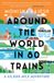 Around Bloomsbury Publishing Plc Around the World in 80 Trains A 45,000Mile Adventure