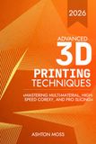 Advanced 3D Printing Techniques: Mastering Multi-Material, High-Speed CoreXY, and Pro Slicing