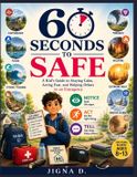 60 Independently Published 60 Seconds to Safe: A Kid's Guide to Staying Calm, Staying Safe, and Helping Others in an Emergency Paperback