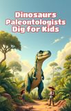 Dinosaurs Basic for Kids- Dinosaurs Paleontologists Dig for Kids