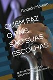 QUEM FAZ O PAÍS SÃO SUAS ESCOLHAS: QUEM FAZ O PAÍS SÃO AS ESCOLHAS CERTAS NAS URNAS