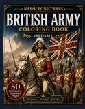British Army Napoleonic Wars Coloring Book: 50 Historical Coloring Pages (1805–1815)