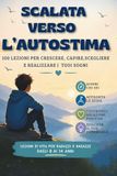 SCALATA VAERSO L'AUTOSTIMA: 100 LEZIONI PER CRESCERE, CAPIRE,SCEGLIERE E REALIZZARE I TUOI SOGNI