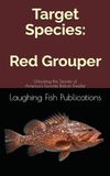 Target Red Grouper: Unlocking the Secrets of America's Favorite Bottom Dweller