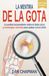 La Mentira De La Gota: La verdad sorprendente sobre el ácido úrico y estrategias sencillas para acabar con el dolor