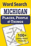 Michigan Word Search: Explore the Great Lakes State in 101 large-print word search puzzles — 1,200+ cities, small towns, people & places all across Michigan!