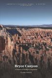 Bryce Independently Published Bryce Canyon: A Nature & Wildlife Companion: A Field Guide to 60 Species Amid the World's Densest Concentration of Hoodoos Paperback