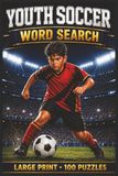 Youth Soccer Word Search: Large Print Book with 100 Puzzles on Goalkeeper Training, Soccer Drills, and Soccer Formations