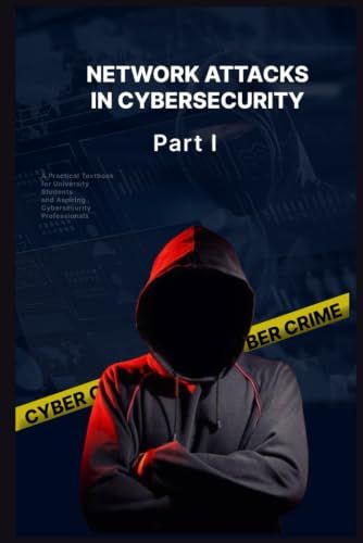 Network Attacks in Cybersecurity: A Beginner's Guide to Network Vulnerabilities, DHCP Exploits, ARP Attacks, and Defense Mechanisms: 1