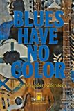 Blues have no color: An ethnic, political, and religious geneaolgy of people's music in the United States