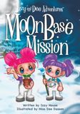 Izzy and Dee Adventures Moon Base Mission: Where Plants, Science, and Imagination Grow