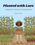 Planted with Love: A Beginner’s Guide to Growing Food