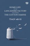 Home-Life Libri GmbH Home-Life Of The Lancashire Factory Folk During The Cotton Famine Paperback