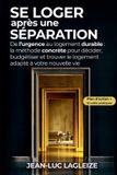 Se Independently Published Se loger après une séparation: De l’urgence au logement durable : la méthode concrète pour décider, budgétiser et trouver le logement adapté à votre nouvelle vie.