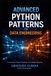 Advanced Independently Published Advanced Python Patterns for Data Engineering: Build Production-Ready ETL Pipelines, Scalable Data Systems, and Reliable Data Platforms: 16 Paperback