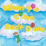 When You Come Back Down