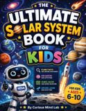 The Curious Mind Lab The Ultimate Solar System Book for Kids
