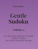Easy Series Gentle Sudoku – Volume 4: 100 Easy Sudoku Puzzles for Calm, Enjoyable Solving