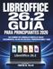 LIBREOFFICE 26.2 Guía Para Principiantes 2026: Un camino en lenguaje sencillo hacia documentos, hojas de cálculo, presentaciones y más