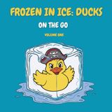 Frozen Icecat Frozen in Ice: Ducks: On the Go