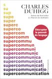 Supercommunication: Décrypter le pouvoir du langage