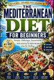 The Mediterranean Diet for Beginners: A Simple 30-Day Meal Plan to Improve Heart Health, Lose Weight, and Boost Energy