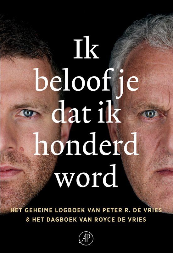 Ik beloof je dat ik honderd word: Het geheime logboek van Peter R. de Vries & het dagboek van Royce de Vries