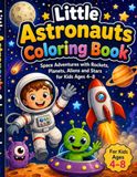 Little Astronauts Coloring Book: Space Adventures with Rockets, Planets, Aliens and Stars for Kids Ages 4–8