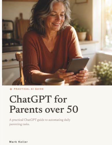 ChatGPT for Parents over 50: A practical ChatGPT guide to automating parenting tasks daily