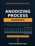 ANODIZING PROCESS HANDBOOK: Sulfuric, Hardcoat, and Chromic Coatings from Pretreatment Through Seal, with Bath Chemistry, Coloring, and Quality Control