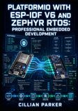PLATFORMIO WITH ESP-IDF V6 AND ZEPHYR RTOS: PROFESSIONAL EMBEDDED DEVELOPMENT